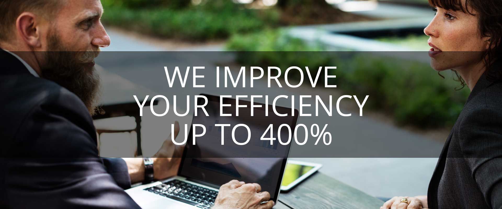 We improve your efficiency up to 400%